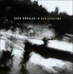 In Our Lifetime - CD Audio di Dave Douglas