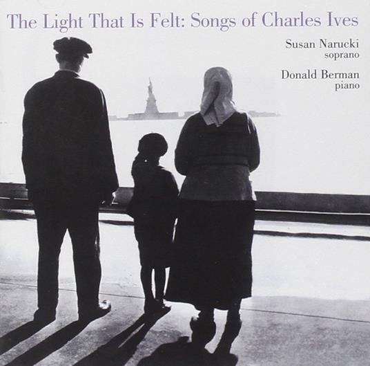 The Light That Is Felt - CD Audio di Charles Ives