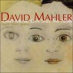 Only Music Can Save Me Now. Musica per pianoforte - CD Audio di David Mahler,Nurit Tilles