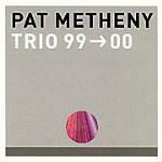 Trio 99>00 - CD Audio di Pat Metheny