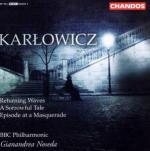 Returning Waves - A Sorrowful Tale - Episode at a Masquerade - CD Audio di BBC Philharmonic Orchestra,Gianandrea Noseda,Mieczyslaw Karlowicz