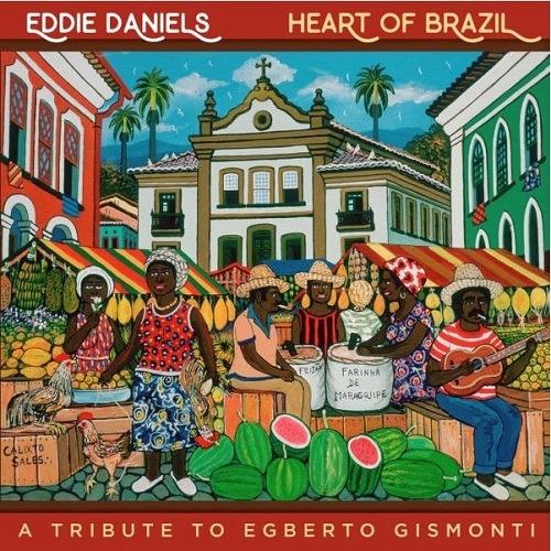 Heart of Brazil. Tribute to Egberto Gismonti - CD Audio di Eddie Daniels