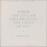 When the Cellar Children See the Light of Day - CD Audio di Mirel Wagner