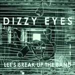 Let's Break Up the Band - Vinile LP di Dizzy Eyes