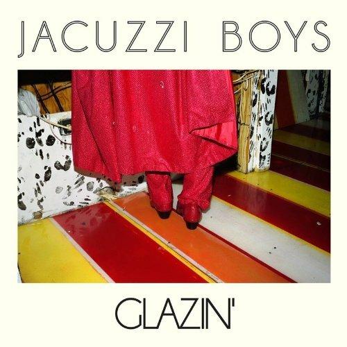 Glazin' - CD Audio di Jacuzzi Boys