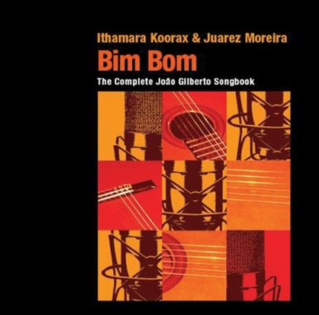 Bim Bom. The Complete Joao Gilberto Songbook - CD Audio di Ithamara Koorax,Juarez Moreira