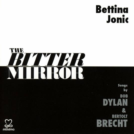 The Bitter Mirror. Songs by Bob Dylan and Bertolt Brecht - CD Audio di Bettina Jonic