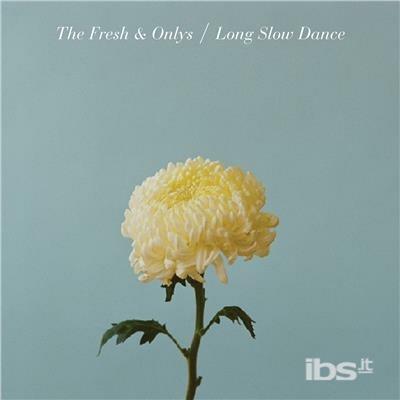 Long Slow Dance - CD Audio di Fresh & Onlys