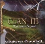 Clan III. the Lands Beyond - CD Audio di Medwyn Goodall