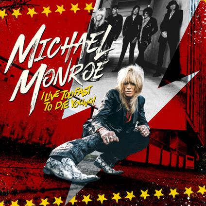 I Live Too Fast to Die Young - CD Audio di Michael Monroe