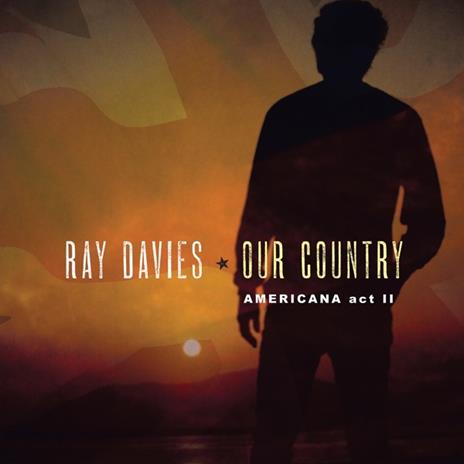 Our Country. Americana Act II - CD Audio di Ray Davies