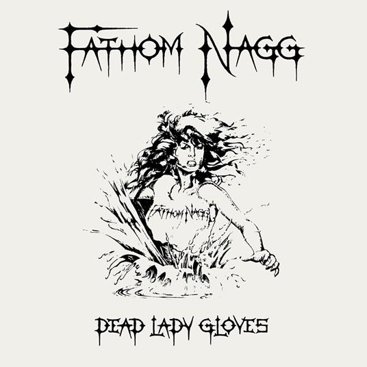 Dead Lady Gloves - CD Audio di Fathom Nagg