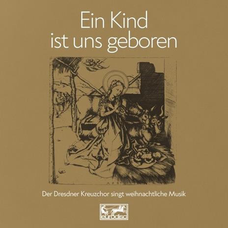 Ein Kind Ist Uns Geboren - CD Audio di Dresdner Kreuzchor