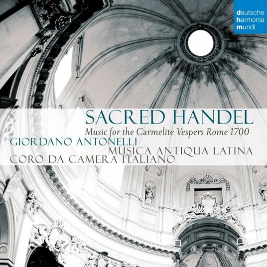 Sacred Händel. Music for the Carmelite Vesper Rome 1700 - CD Audio di Georg Friedrich Händel,Musica Antiqua Latina,Coro da Camera Italiano