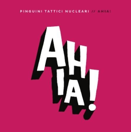 Ahia! - Pinguini Tattici Nucleari - CD
