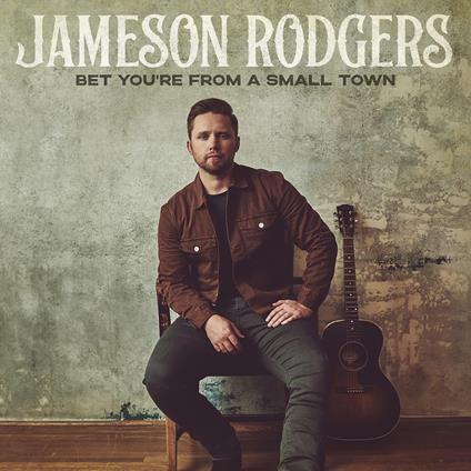 Bet You're From A Small Town - CD Audio di Jameson Rodgers