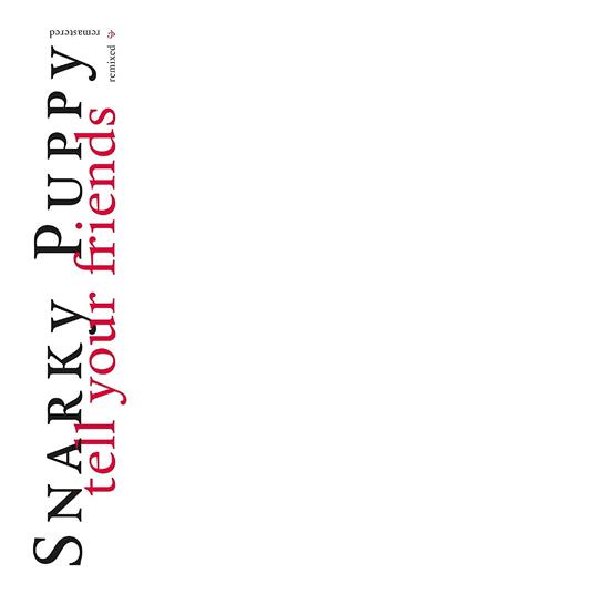 Tell Your Friends (10th Anniversary Edition) - CD Audio di Snarky Puppy