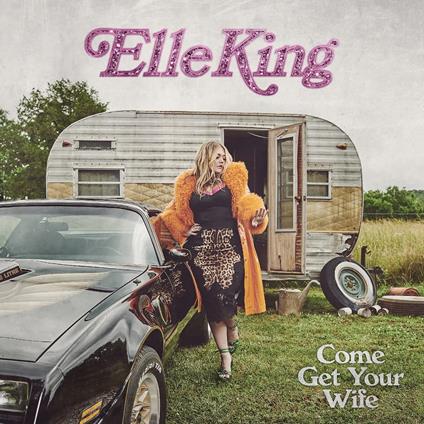 Come Get Your Wife - CD Audio di Elle King