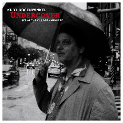 Undercover. Live At The Village Vanguard - CD Audio di Kurt Rosenwinkel