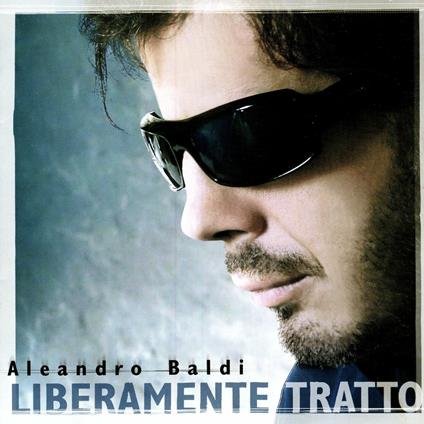 Liberamente Tratto - CD Audio di Aleandro Baldi