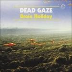 Brain Holiday - CD Audio di Dead Gaze