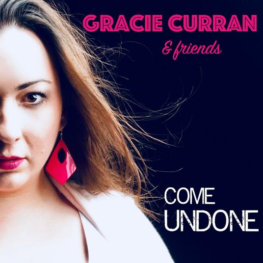 Gracie Curran & Friends. Come Undone - CD Audio di Gracie Curran