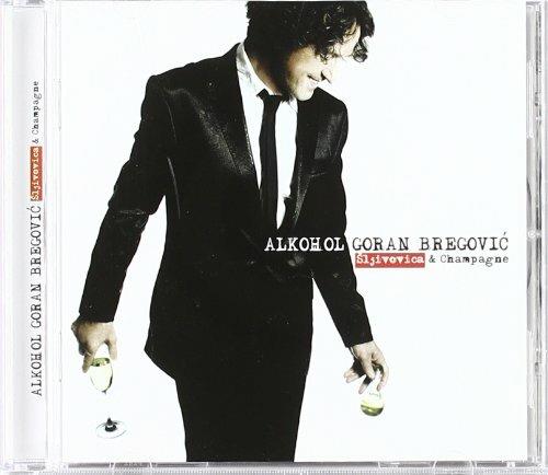 Alkohol. Sljivovica & Champagne - CD Audio di Goran Bregovic