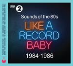Sounds Of The 80s - Like A Record Baby (1984-1986) (Colonna Sonora)