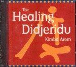 The Healing Didjeridu - CD Audio di Kimba Arem