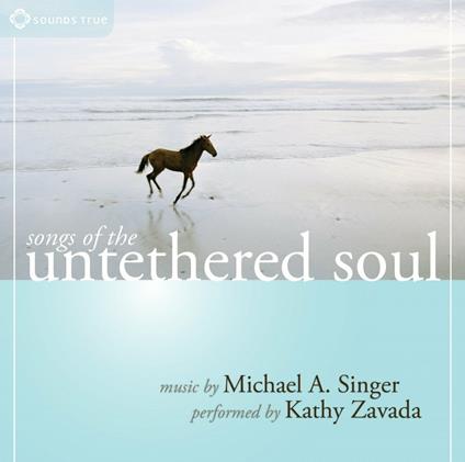 Songs of the Untethered Soul - CD Audio di Kathy Zavada,Michael A. Singer