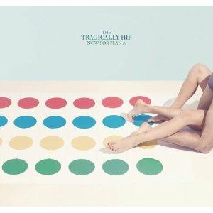 Now for Plan A - CD Audio di Tragically Hip