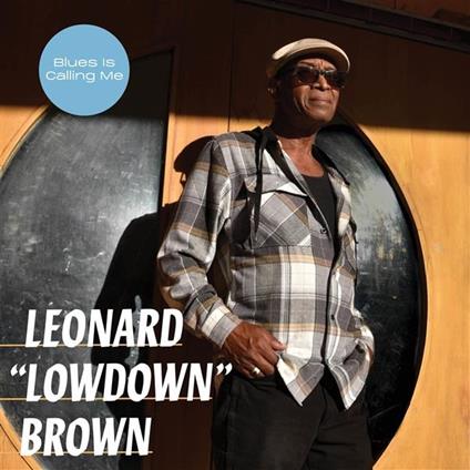 Blues Is Calling Me - CD Audio di Leonard Lowdown Brown