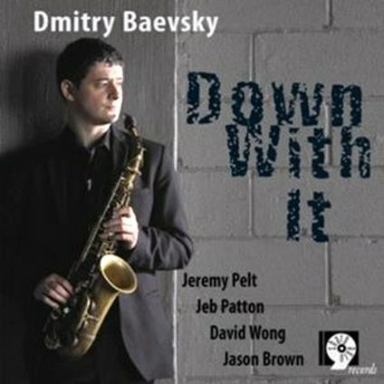 Down with it - CD Audio di Dmitry Baevsky