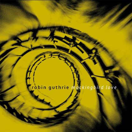 Mockingbird Love - CD Audio di Robin Guthrie