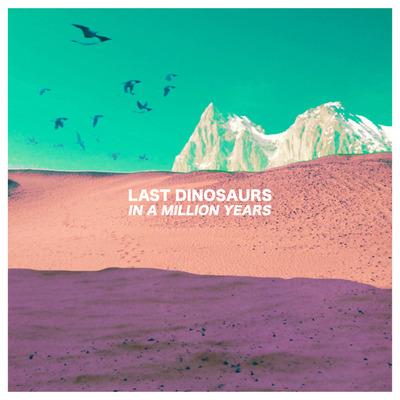 In A Million Years - Vinile LP di Last Dinosaurs