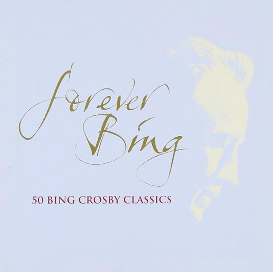 Forever Bing - CD Audio di Bing Crosby