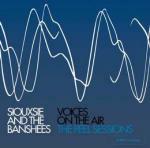 Voices on the Air. The Peel Sessions - CD Audio di Siouxsie and the Banshees