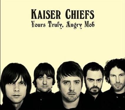 Yours Truly, Angry Mob - CD Audio di Kaiser Chiefs