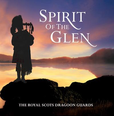 Spirit Of The Glen - CD Audio di Royal Scots Dragoon Guards