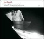 Last Night the Moon Came Dropping its Chlothes in the Street - CD Audio di Jon Hassell