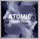 Theater Tilters - CD Audio di Atomic