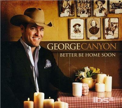 Better Be Home Soon - CD Audio di George Canyon