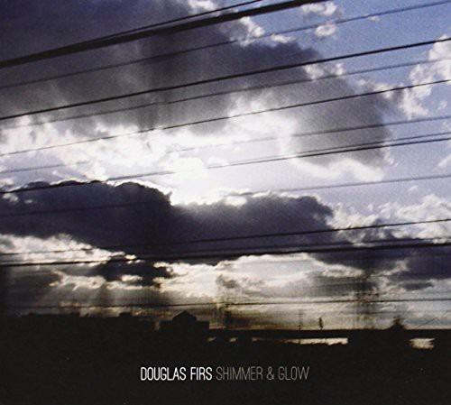 Shimmer & Glow - CD Audio di Douglas Firs