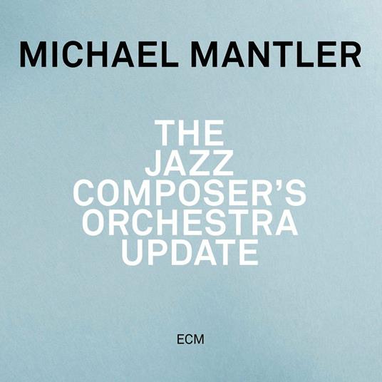 The Jazz Composer's Orchestra Update - CD Audio di Michael Mantler