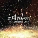 These Christmas Lights - CD Audio di Matt Redman