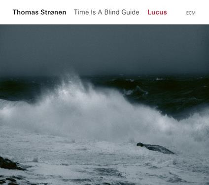Time Is a Blind Guide - Locus - CD Audio di Thomas Stronen