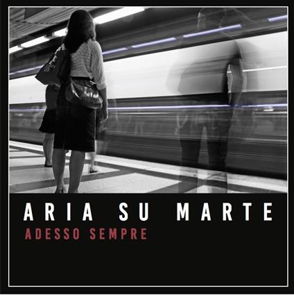 Adesso sempre - CD Audio di Aria su Marte