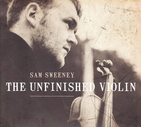 Unfinished Violin - CD Audio di Sam Sweeney