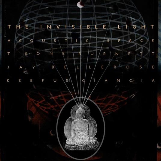 The Invisible Light. Acoustic Space - Vinile LP di T-Bone Burnett,Keefus Ciancia,Jay Bellerose