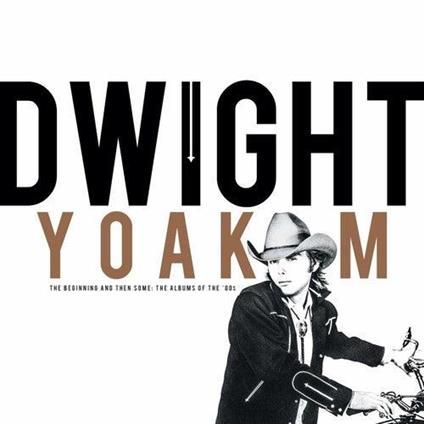 The Beginning And Then Some. The Albums Of The '80s - CD Audio di Dwight Yoakam